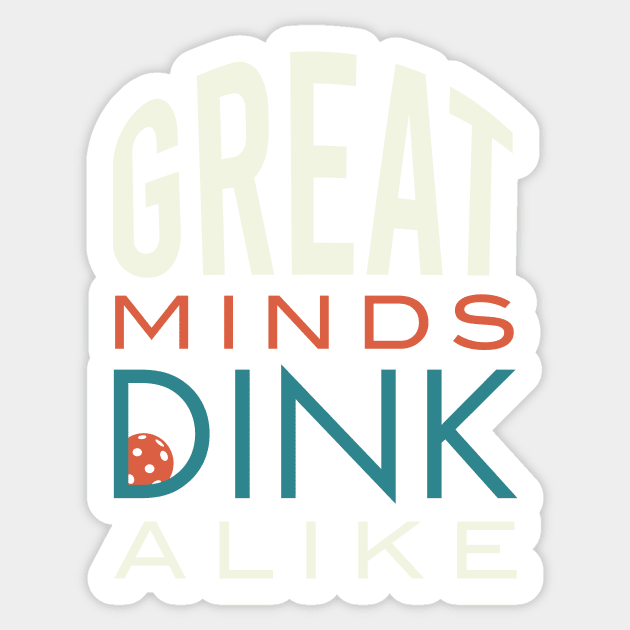 Funny Pickleball Pun Great Minds Dink Alike Sticker by whyitsme